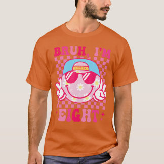 Bruh Im Eight 8 8th Birthday Groovy Girls 8 Years T-Shirt