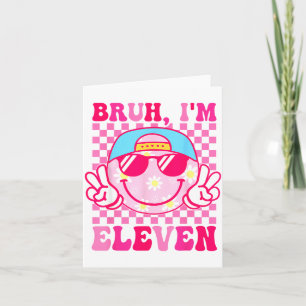 Bruh I'm Eleven 11 11th Birthday Girls Groovy 11 Y Card