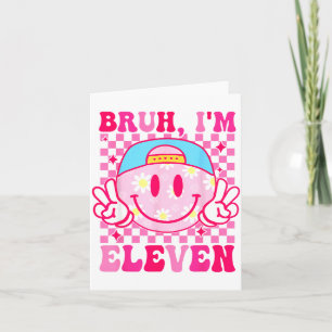 Bruh I'm Eleven 11 11th Birthday Girls Groovy 11 Y Card