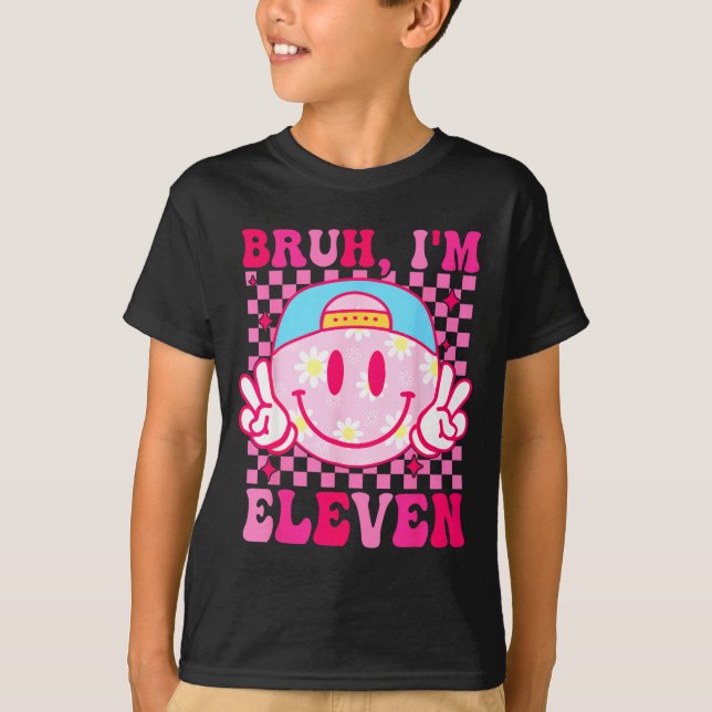 Bruh I'm Eleven 11 11th Birthday Girls Groovy 11 Y T-Shirt (Front)