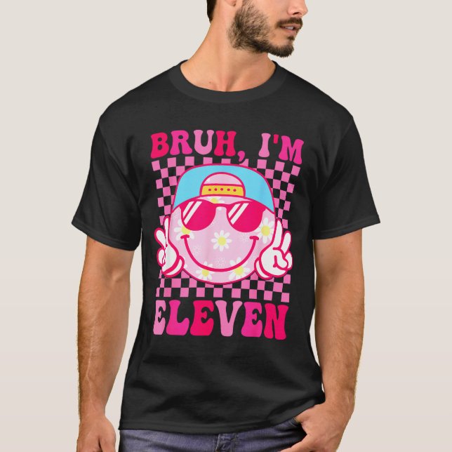 Bruh I'm Eleven 11 11th Birthday Girls Groovy 11 Y T-Shirt (Front)