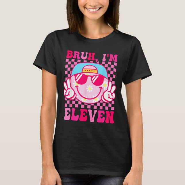 Bruh I'm Eleven 11 11th Birthday Girls Groovy 11 Y T-Shirt (Front)