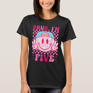 Bruh I'm Five 5 5th Birthday Girls Groovy 5 Years T-Shirt