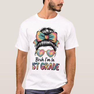 Bruh Im In 1St Grade Messy Bun First Day Of School T-Shirt