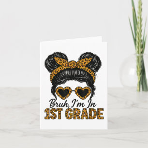 Bruh Im In 1st Grade Messy Hair Bun Leopard Back T Card