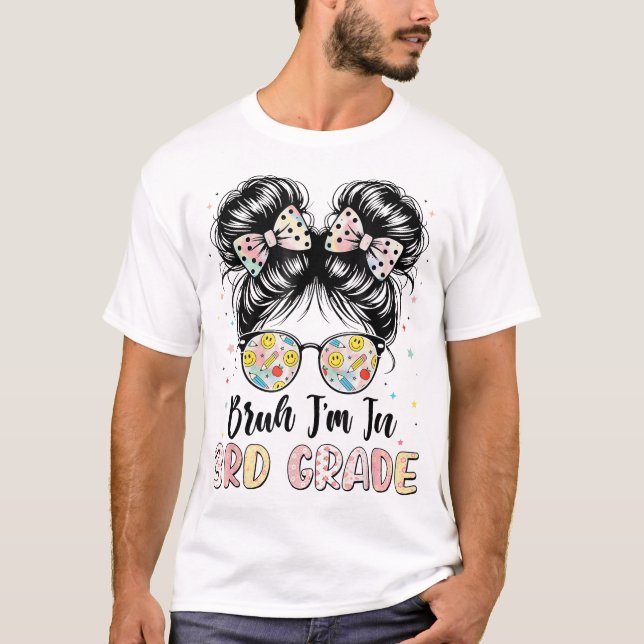 Bruh Im In 3Rd Grade Messy Bun First Day Of School T-Shirt (Front)