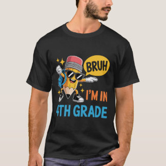 Bruh I'M In 4Th Grade Back To School Student T-Shirt