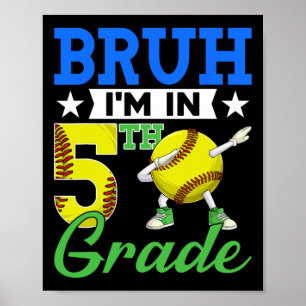 Bruh I'm In 5th Grade Softll Fan Ck To School Boys Poster