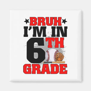 Bruh I'm In 6th Grade Baseball Fan Back To School  Magnet