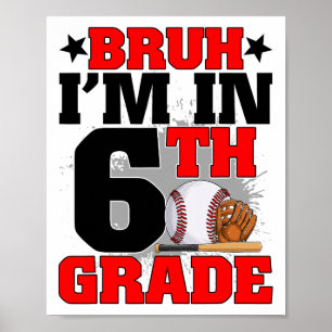 Bruh I'm In 6th Grade Baseball Fan Back To School Poster