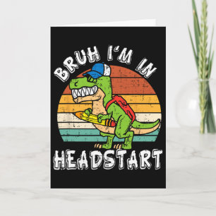 Bruh I'm In Headstart Dinosaur Ck To School Headst Card