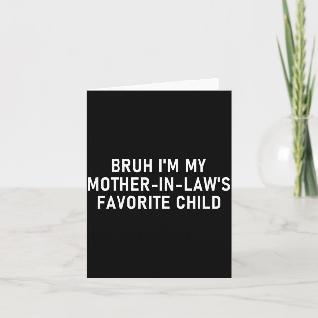 Bruh I'm My Mother In Law's Favorite Child Funny F Card (Front)