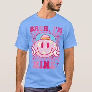 Bruh Im Nine 9 9th Birthday Groovy Girls 9 Years O T-Shirt