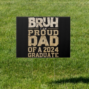 Bruh I'm Proud Dad of a 2024 Graduate Sign