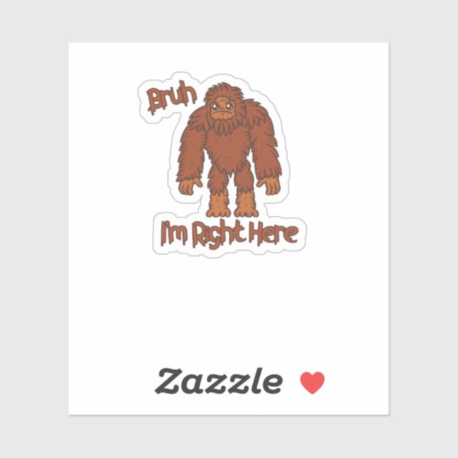 Bruh... I'm Right Here! Funny Bigfoot Sticker (Sheet)