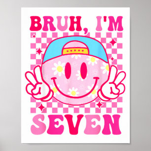 Bruh I'm Seven 7 7th Birthday Girls Groovy 7 Years Poster