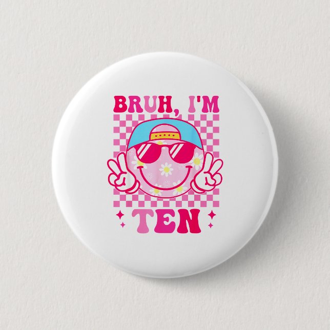 Bruh I'm Ten 10 10th Birthday Girls Groovy 10 Year Button (Front)