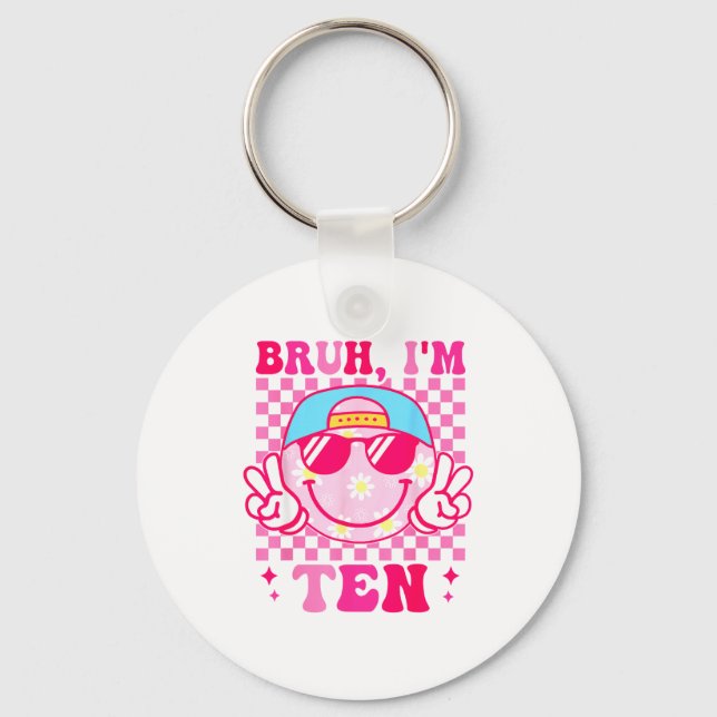Bruh I'm Ten 10 10th Birthday Girls Groovy 10 Year Keychain (Front)