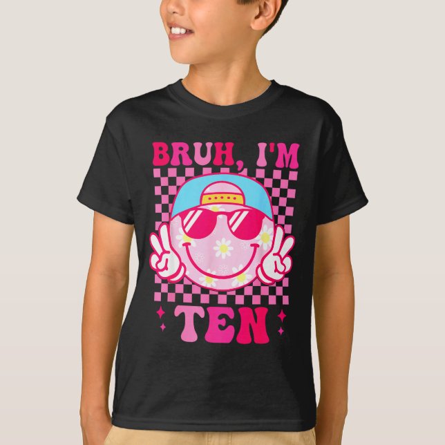 Bruh I'm Ten 10 10th Birthday Girls Groovy 10 Year T-Shirt (Front)