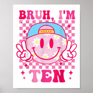 Bruh Im Ten 10 10th Birthday Groovy Girls 10 Years Poster