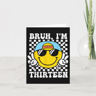 Bruh Im Thirteen 13 13th Birthday Groovy Boys 13 Y Card