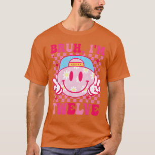 Bruh Imwelve 12 12th Birthday Groovy Girls 12 Year T-Shirt