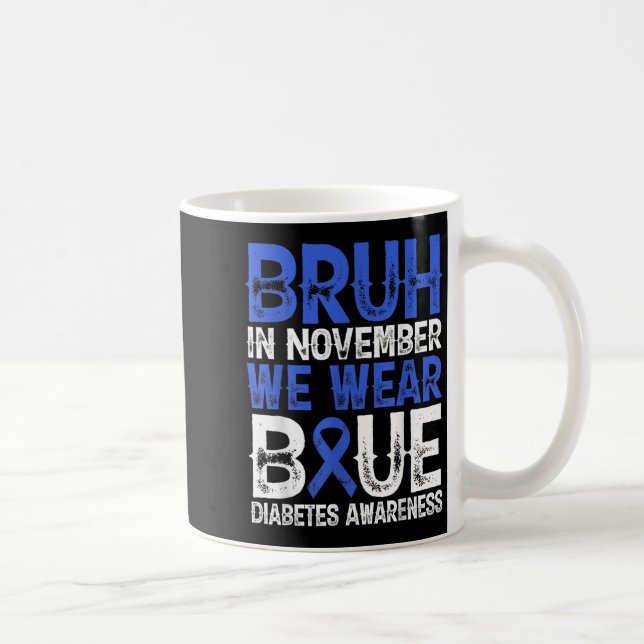 Bruh In November We Wear Blue Diabetes Awareness B Coffee Mug (Right)