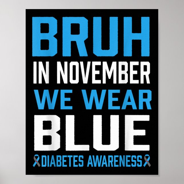 Bruh In November We Wear Blue Diabetes Awareness M Poster (Front)