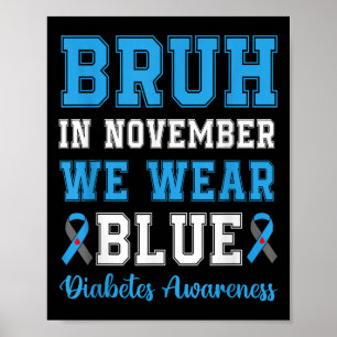 Bruh In November We Wear Blue T1d Diabetes Awarene Poster