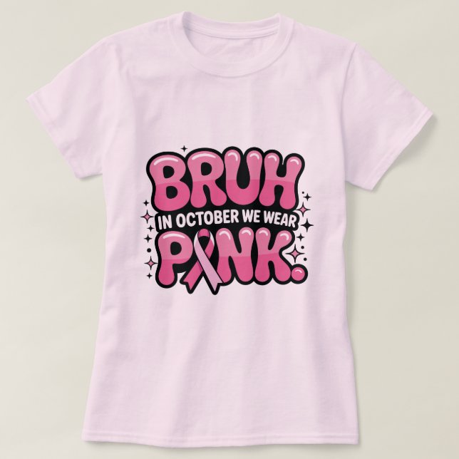 Bruh, In October We Wear Pink T-Shirt (Design Front)