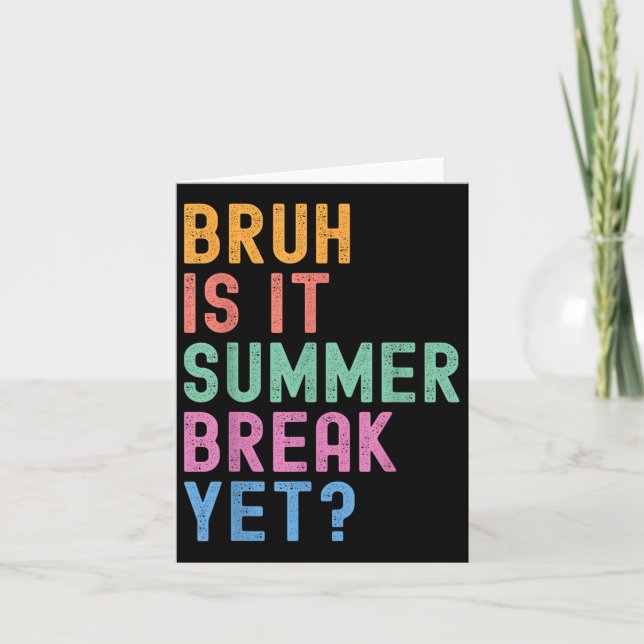 Bruh Is It Summer Break Yet Last Day Of School Tea Card (Front)