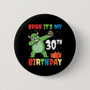 Bruh It’s My 30th Birthday Halloween Monster Dab P Button