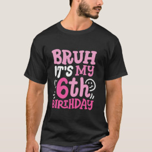 Bruh It s My 6th Birthday Groovy Pink 6 Years Old T-Shirt