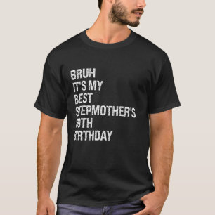 Bruh It s My Best Stepmother s 80th Birthday Queen T-Shirt