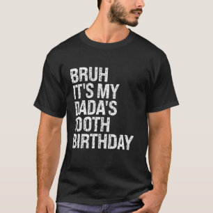Bruh It s My Dada s 100th Birthday King OMG Crown T-Shirt