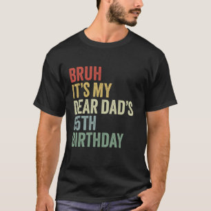 Bruh It s My Dear Dad s 65th Birthday OMG Crown Lo T-Shirt