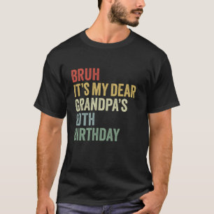 Bruh It s My Dear Grandpa s 80th Birthday King Fun T-Shirt