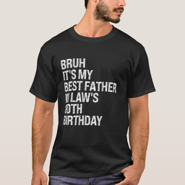 Bruh It s My Father In Law s 80th Birthday King OM T-Shirt (Front)