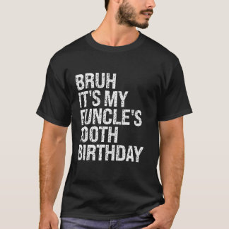 Bruh It s My Funcle s 100th Birthday Funny Uncle H T-Shirt