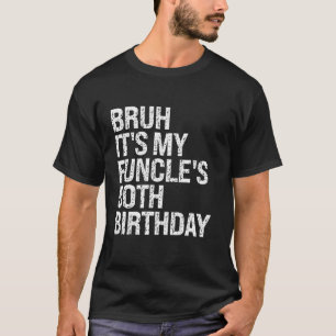 Bruh It s My Funcle s 50th Birthday Funny Uncle Ha T-Shirt