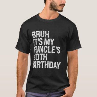 Bruh It s My Funcle s 80th Birthday Funny Uncle Ha T-Shirt