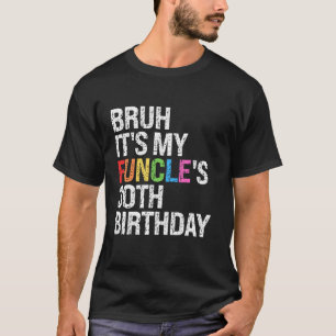Bruh It s My Funcle s Birthday 30th Funny Uncle Co T-Shirt