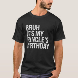 Bruh It s My Funcle s Birthday King Funny Uncle Jo T-Shirt