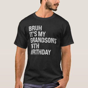Bruh It s My Grandson s 16th Birthday Happy Crown  T-Shirt