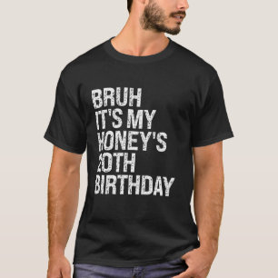 Bruh It s My Honey s 20th Birthday Queen Couple Ha T-Shirt