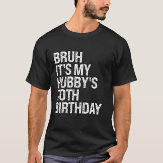 Bruh It s My Hubby s 70th Birthday King Couple Hap T-Shirt