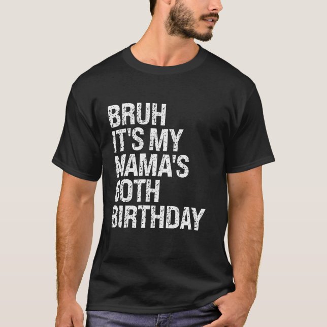 Bruh It s My Mama s 60th Birthday Queen Mom Crown  T-Shirt (Front)