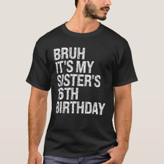 Bruh It s My Sister s 16th Birthday Queen Crown Ha T-Shirt