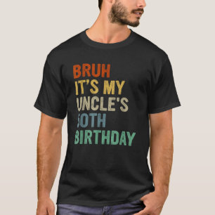 Bruh It s My Uncle s 50th Birthday Turning 50 Year T-Shirt