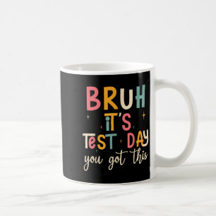 Bruh, It’s Test Day Funny Motivational Test Day  Coffee Mug